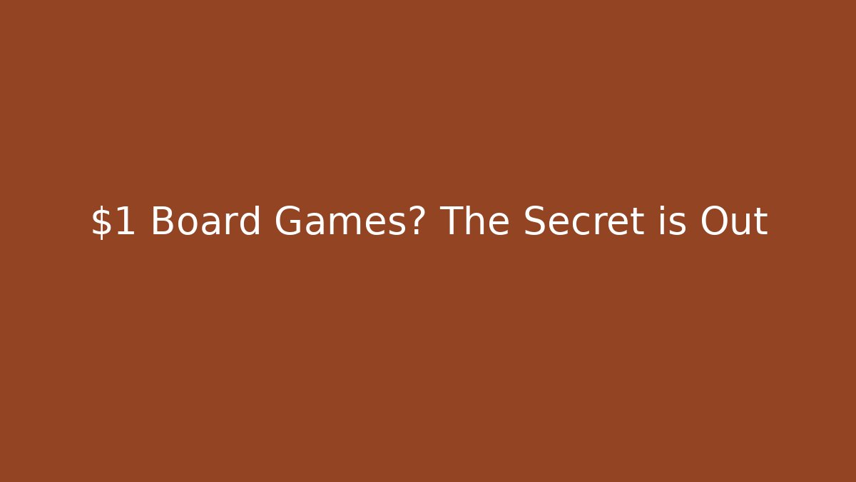 $1 Board Games? The Secret is Out
