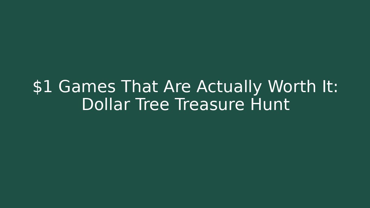 $1 Games That Are Actually Worth It: Dollar Tree Treasure Hunt