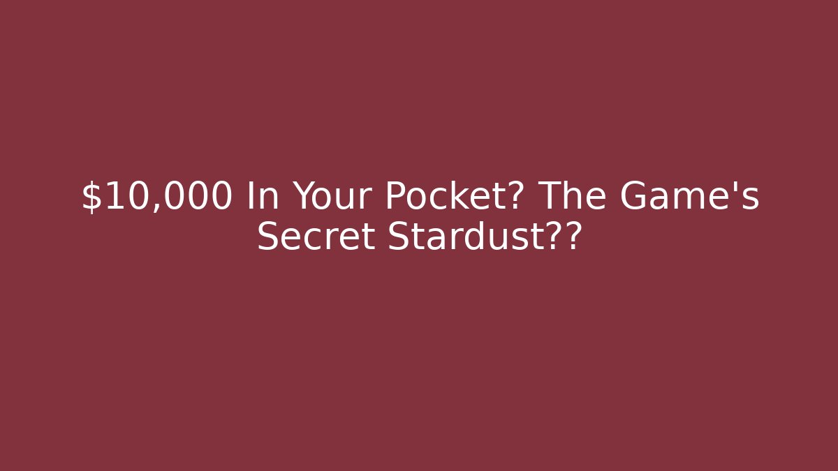$10,000 In Your Pocket? The Game's Secret Stardust漏洞