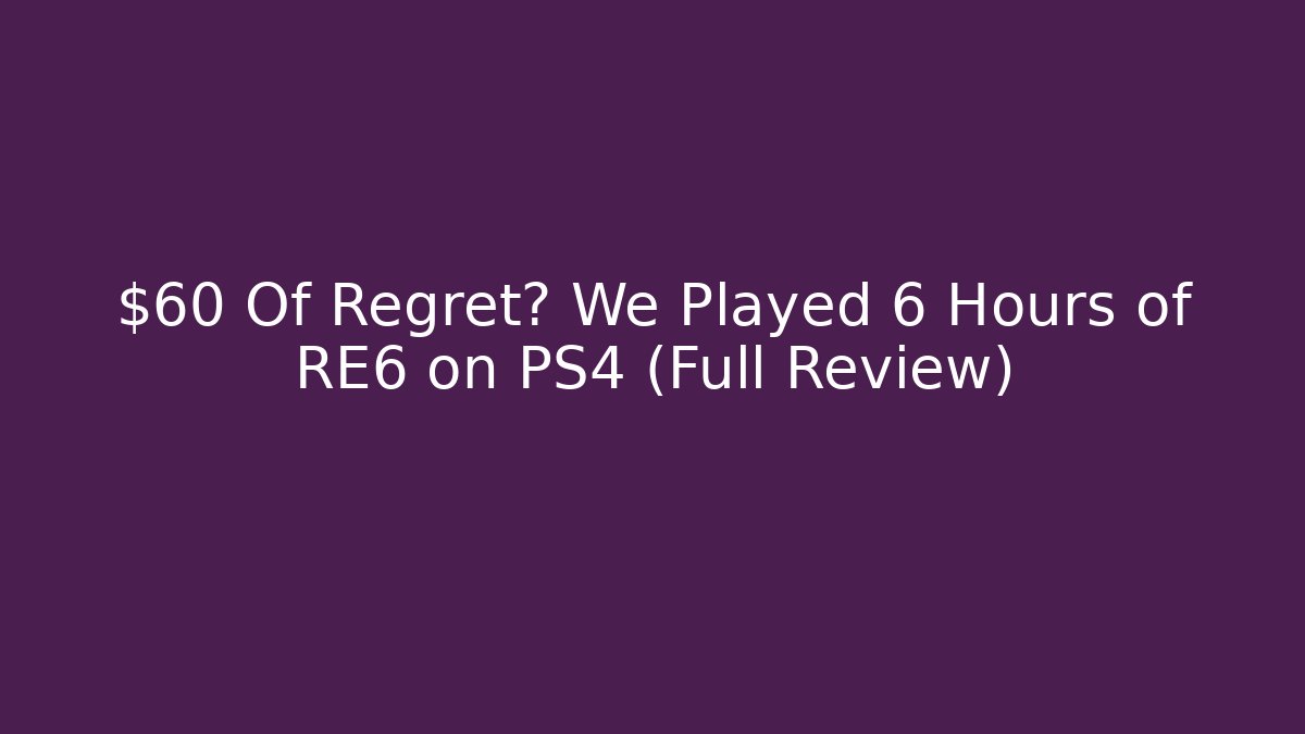 $60 Of Regret? We Played 6 Hours of RE6 on PS4 (Full Review) - Critter Realm