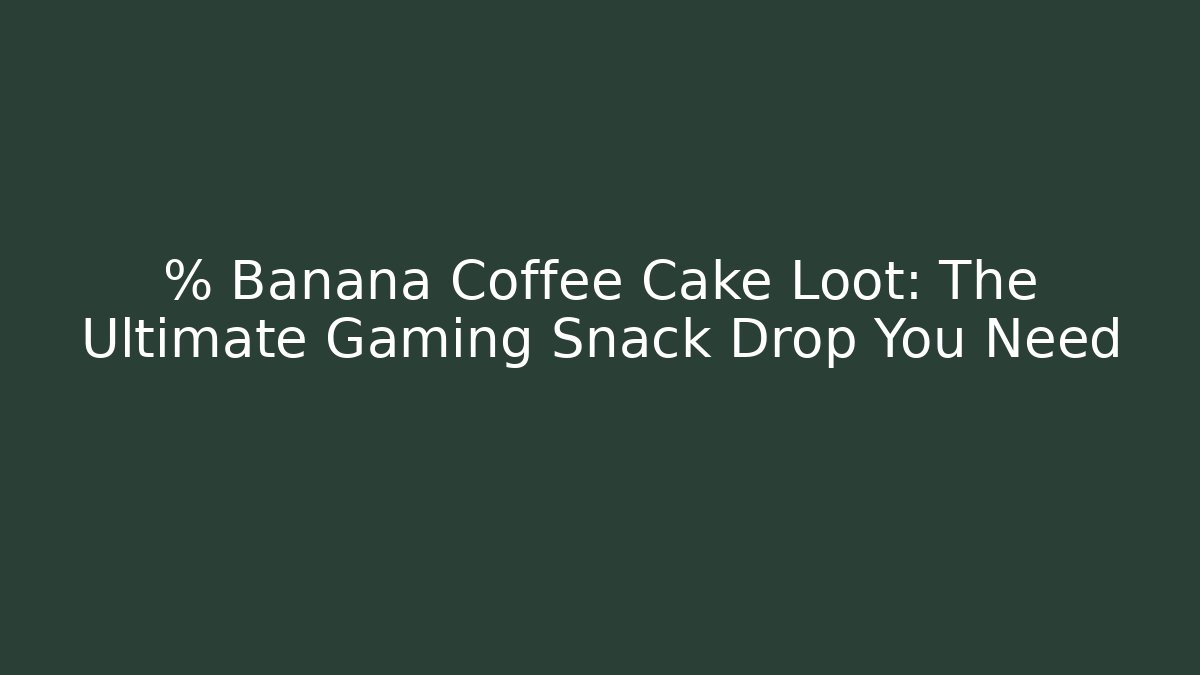 % Banana Coffee Cake Loot: The Ultimate Gaming Snack Drop You Need