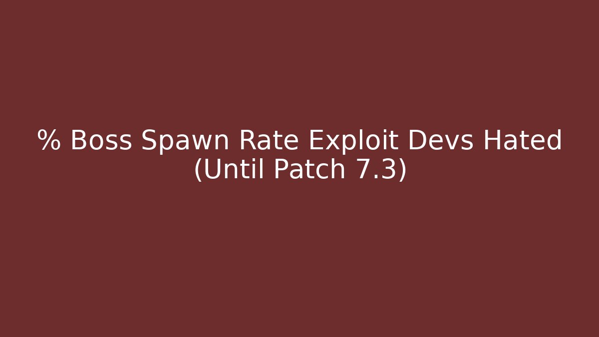 % Boss Spawn Rate Exploit Devs Hated (Until Patch 7.3)