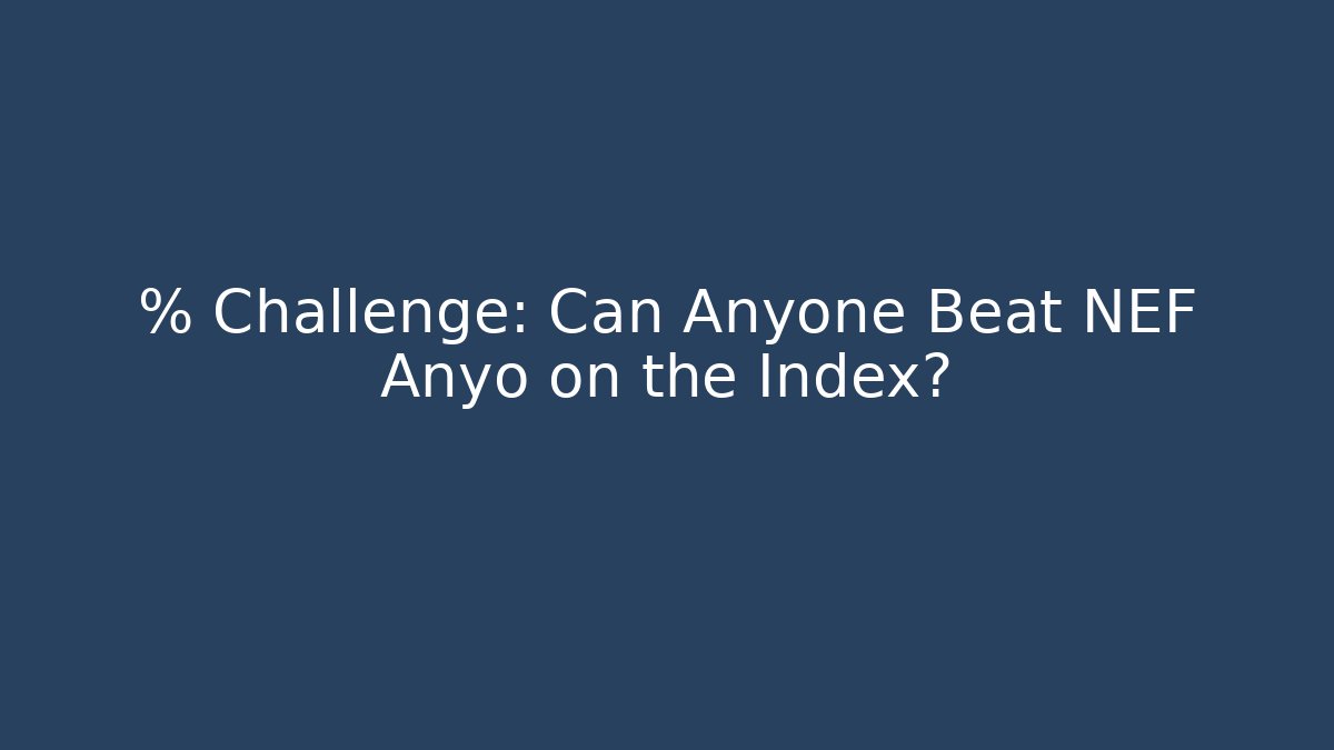 % Challenge: Can Anyone Beat NEF Anyo on the Index?