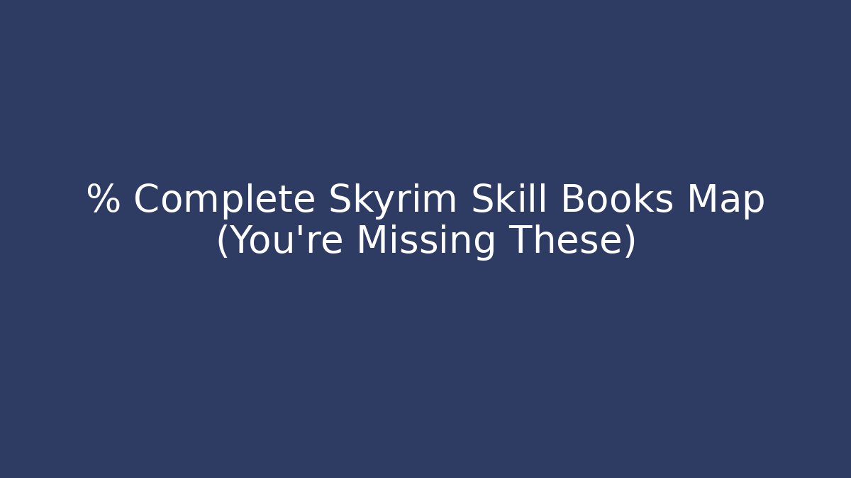 % Complete Skyrim Skill Books Map (You're Missing These)