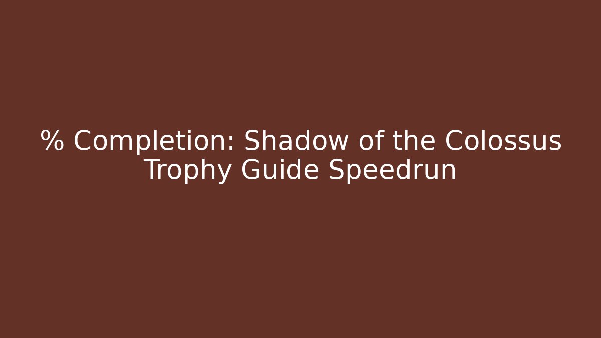 % Completion: Shadow of the Colossus Trophy Guide Speedrun