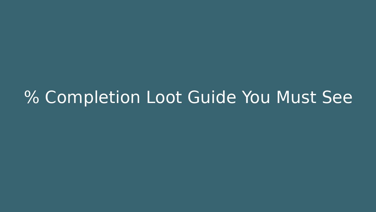 % Completion Loot Guide You Must See - Critter Realm