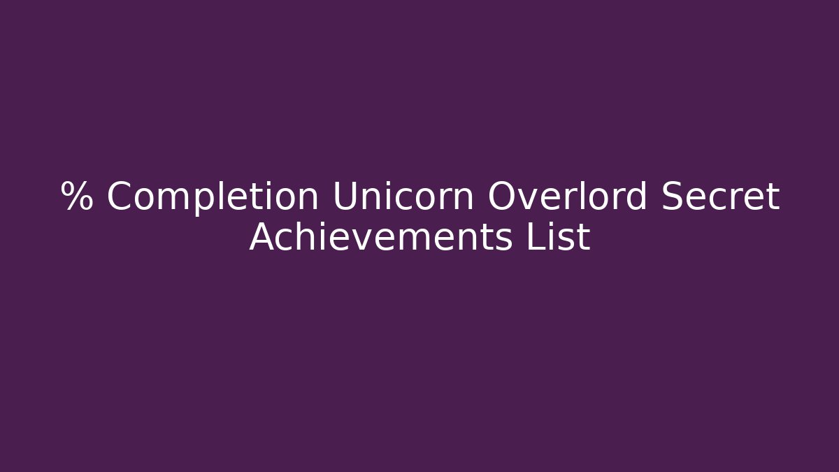 % Completion Unicorn Overlord Secret Achievements List
