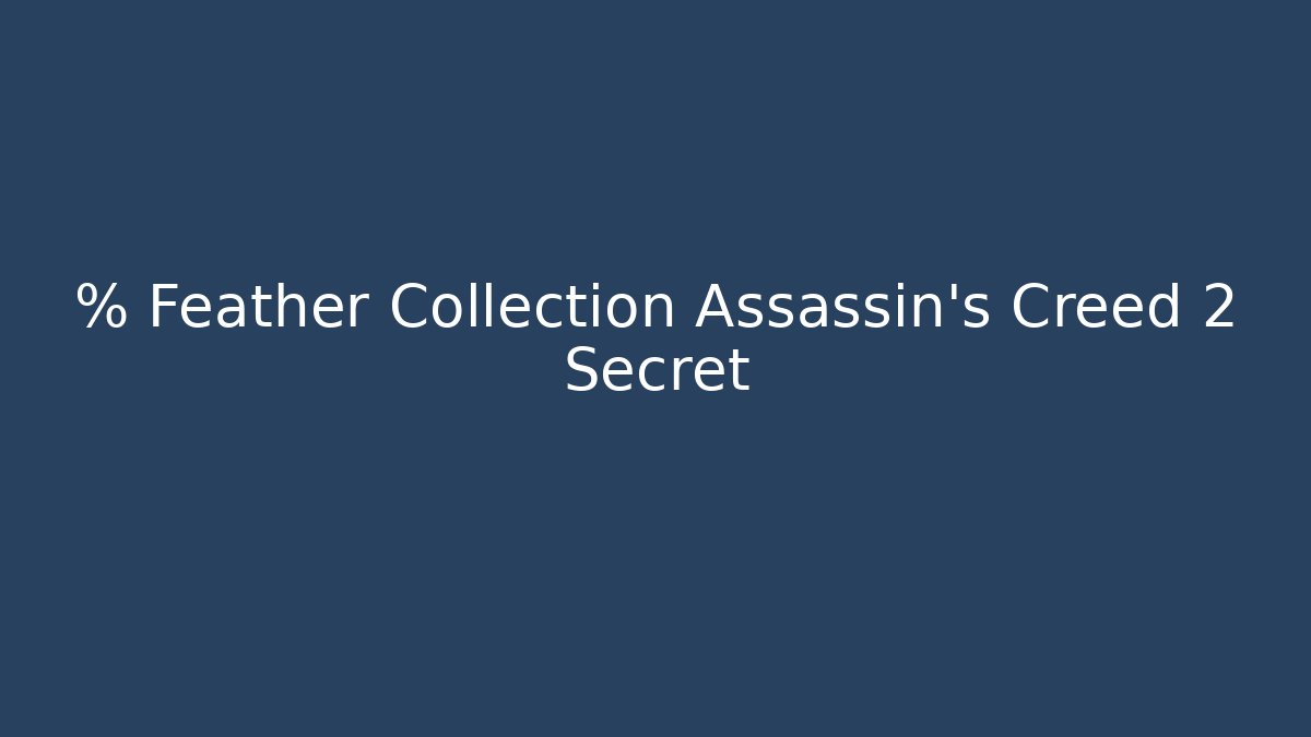 % Feather Collection Assassin's Creed 2 Secret