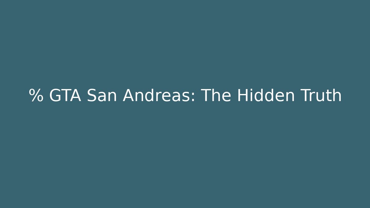 % GTA San Andreas: The Hidden Truth
