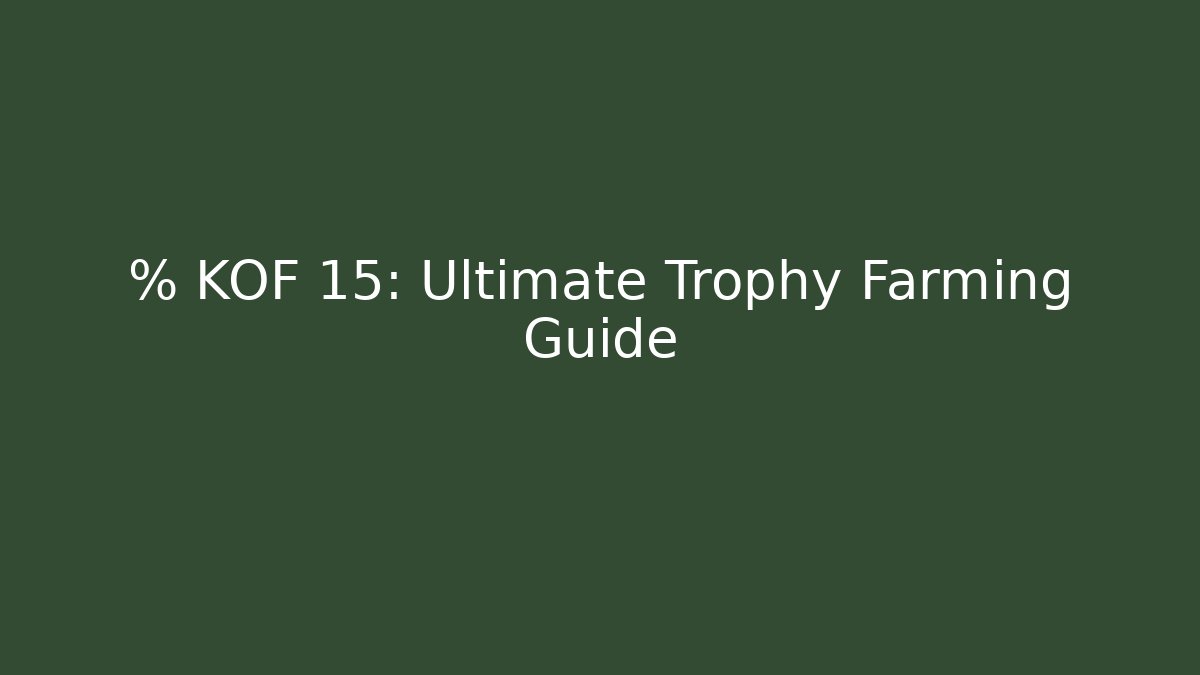 % KOF 15: Ultimate Trophy Farming Guide