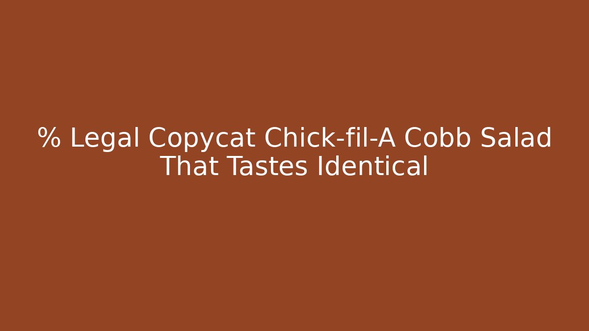% Legal Copycat Chick-fil-A Cobb Salad That Tastes Identical - Critter Realm