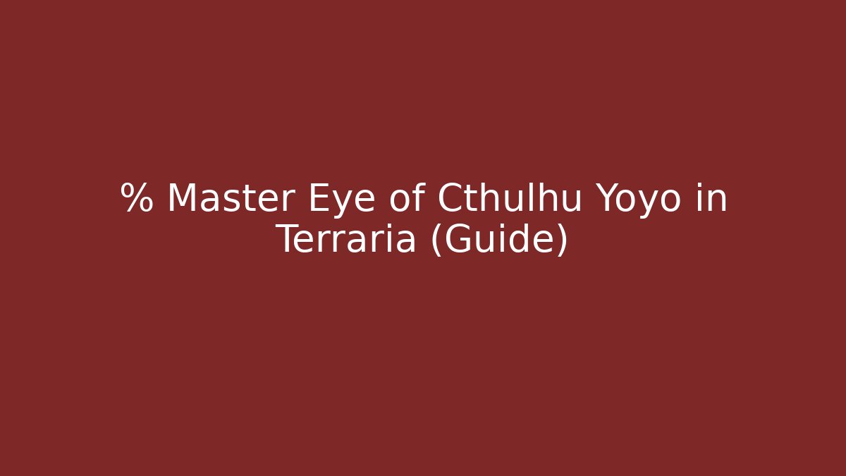 % Master Eye of Cthulhu Yoyo in Terraria (Guide)