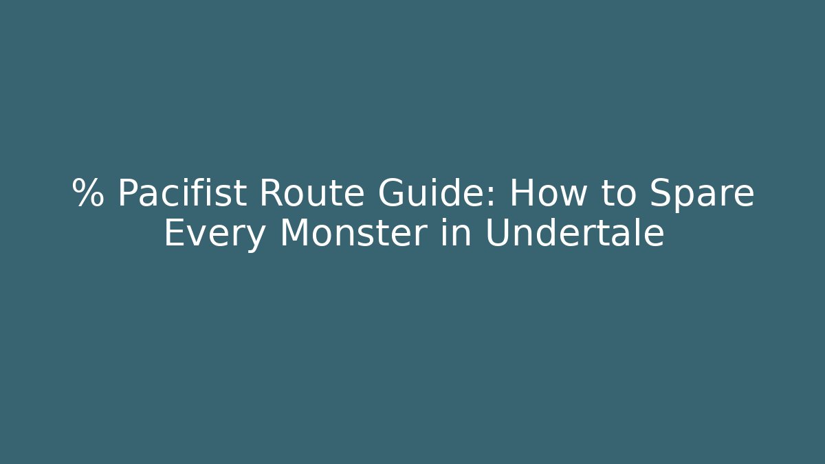% Pacifist Route Guide: How to Spare Every Monster in Undertale