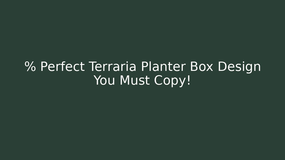 % Perfect Terraria Planter Box Design You Must Copy! - Critter Realm