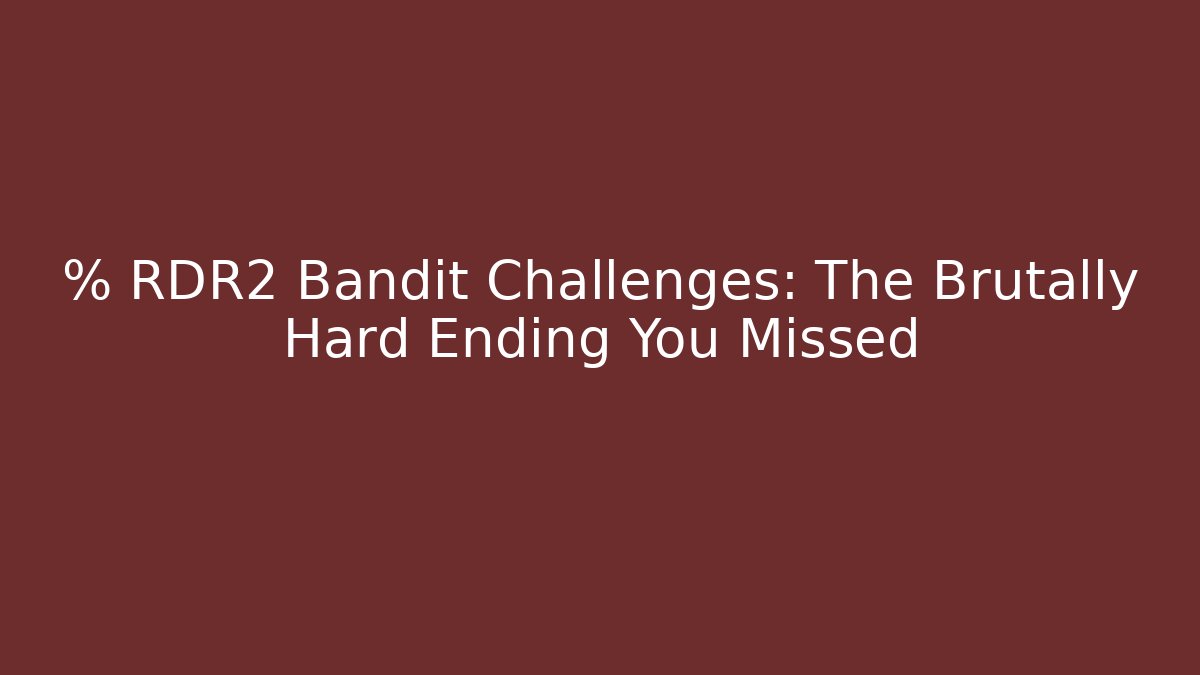 % RDR2 Bandit Challenges: The Brutally Hard Ending You Missed