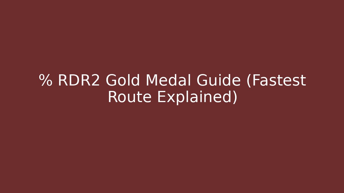 % RDR2 Gold Medal Guide (Fastest Route Explained)