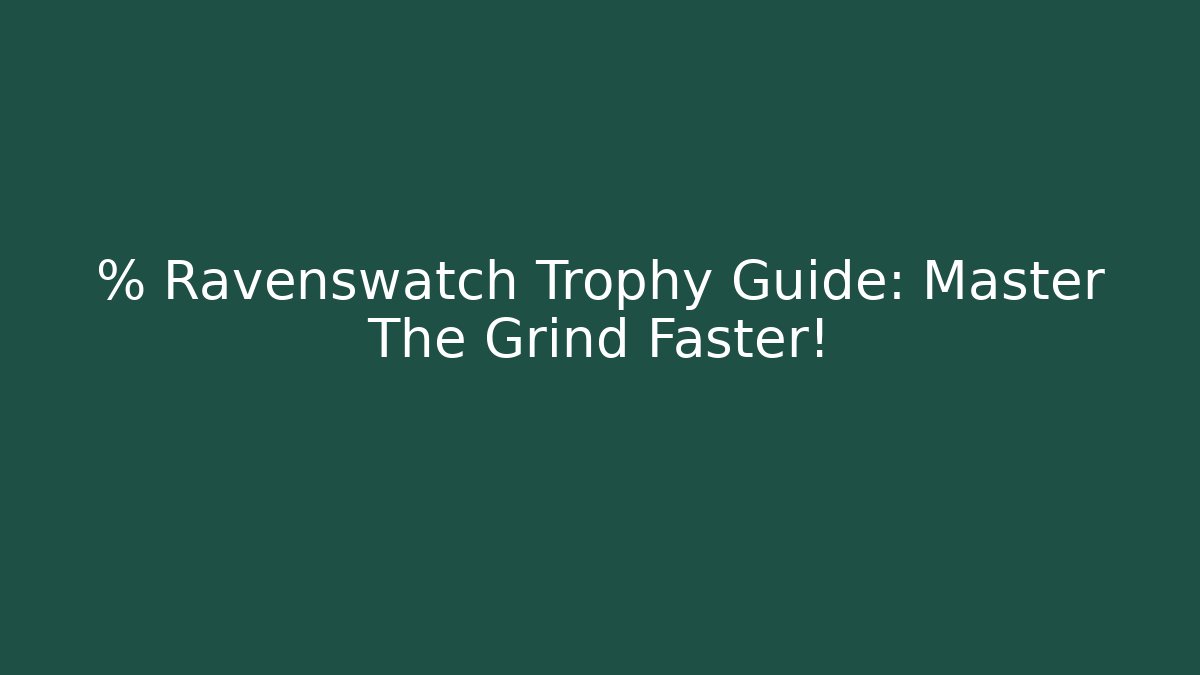 % Ravenswatch Trophy Guide: Master The Grind Faster!