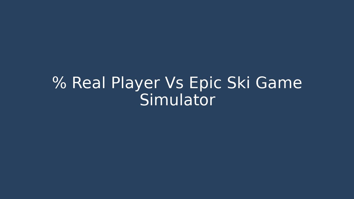 % Real Player Vs Epic Ski Game Simulator