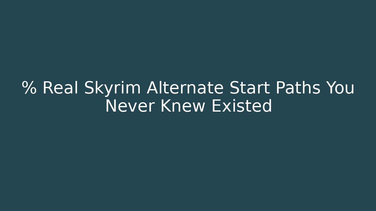 % Real Skyrim Alternate Start Paths You Never Knew Existed