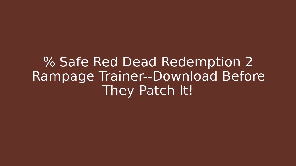 % Safe Red Dead Redemption 2 Rampage Trainer—Download Before They Patch It! - Critter Realm
