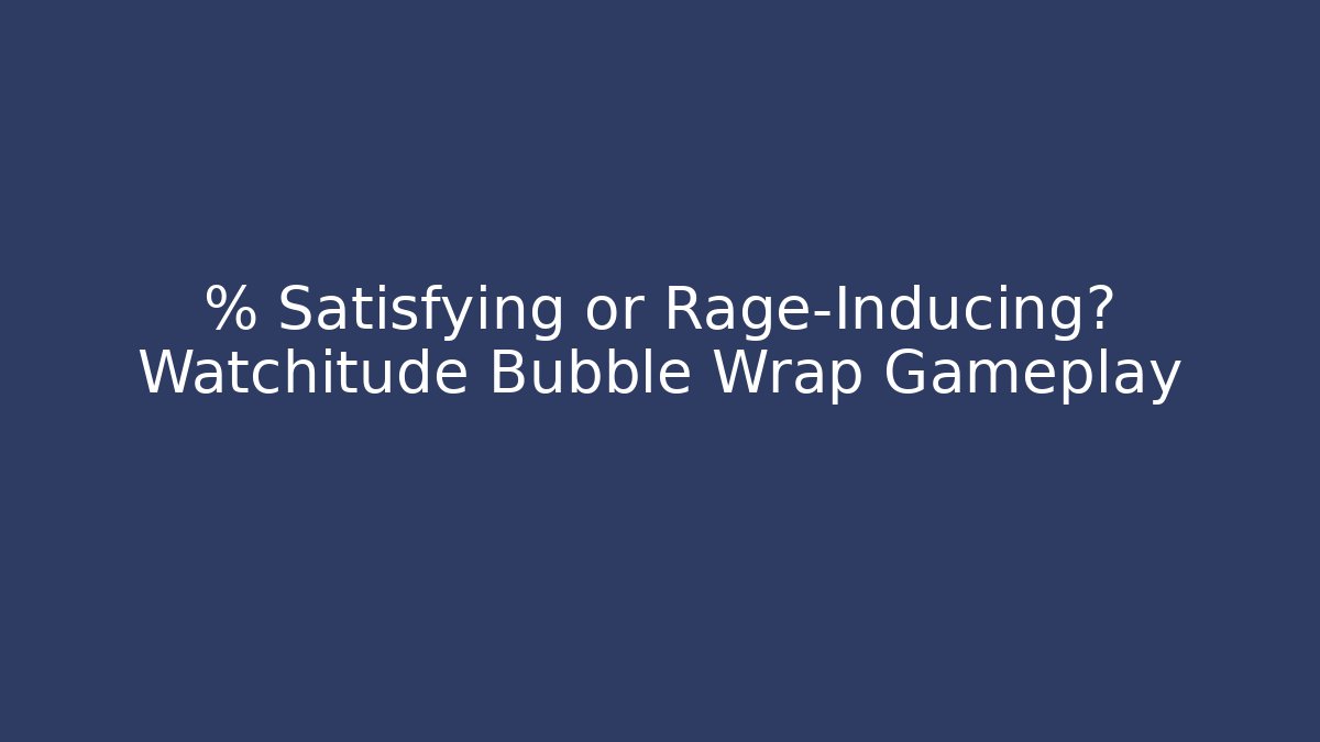 % Satisfying or Rage-Inducing? Watchitude Bubble Wrap Gameplay - Critter Realm