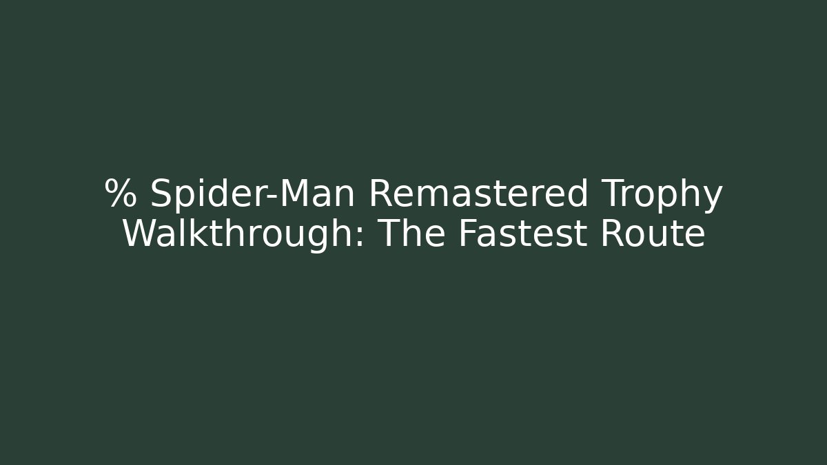 % Spider-Man Remastered Trophy Walkthrough: The Fastest Route
