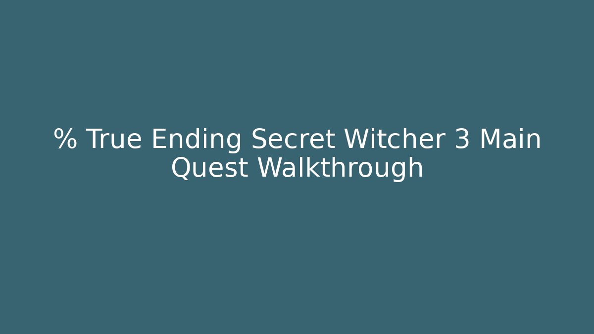 % True Ending Secret Witcher 3 Main Quest Walkthrough