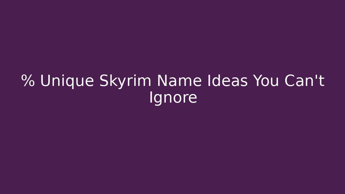 % Unique Skyrim Name Ideas You Can't Ignore