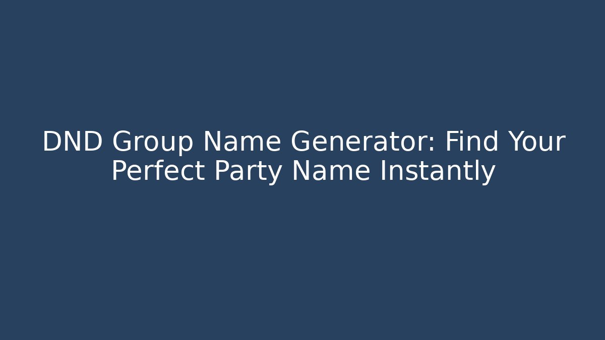 + DND Group Name Generator: Find Your Perfect Party Name Instantly