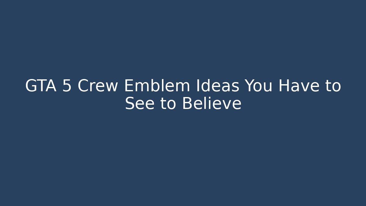 + GTA 5 Crew Emblem Ideas You Have to See to Believe