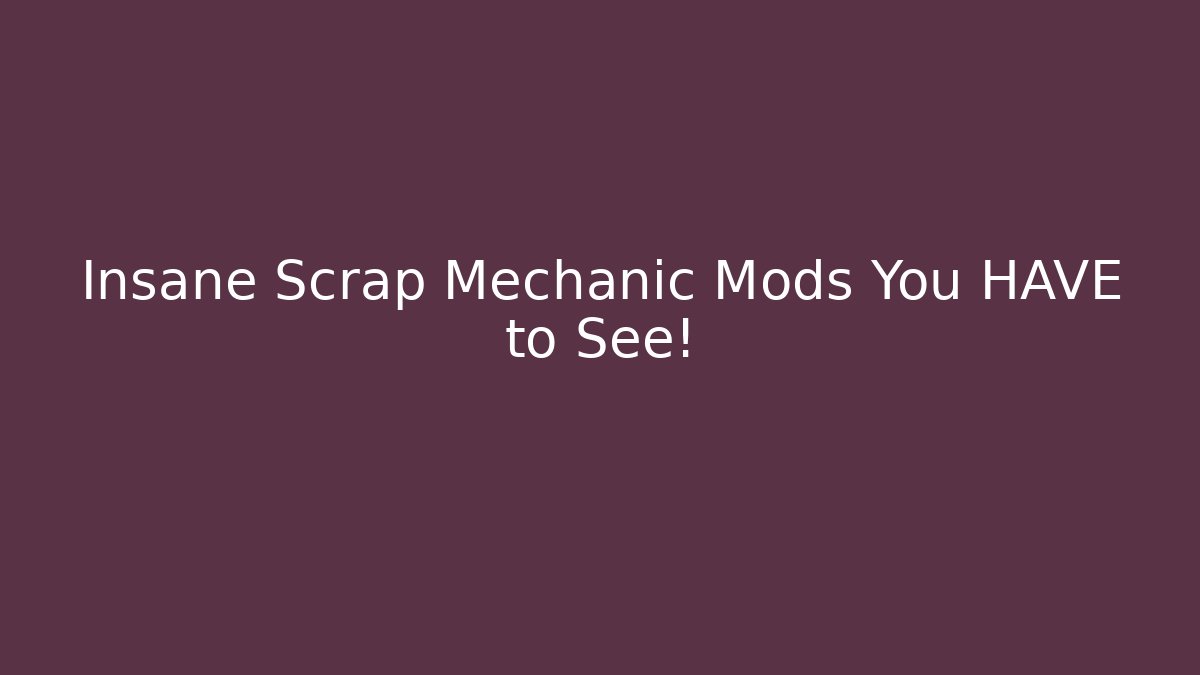 + Insane Scrap Mechanic Mods You HAVE to See! - Critter Realm