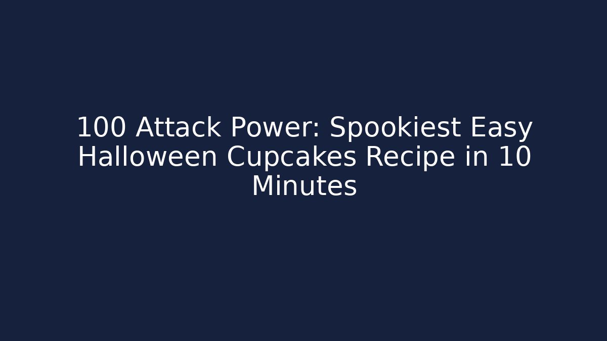 +100 Attack Power: Spookiest Easy Halloween Cupcakes Recipe in 10 Minutes