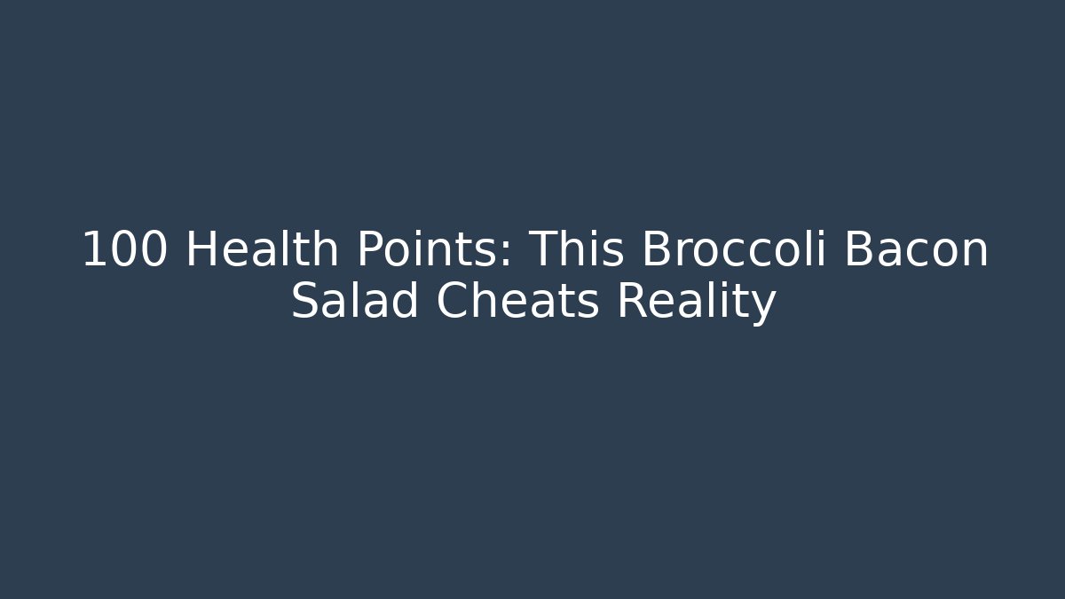+100 Health Points: This Broccoli Bacon Salad Cheats Reality