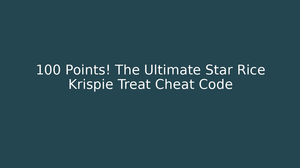 +100 Points! The Ultimate Star Rice Krispie Treat Cheat Code
