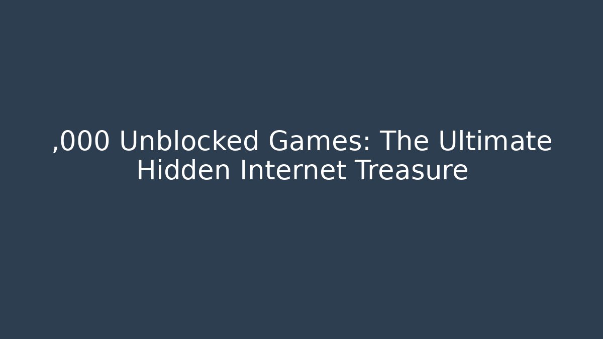 ,000 Unblocked Games: The Ultimate Hidden Internet Treasure - Critter Realm