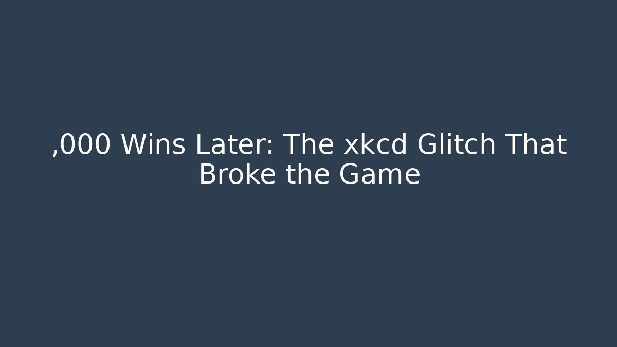 ,000 Wins Later: The xkcd Glitch That Broke the Game