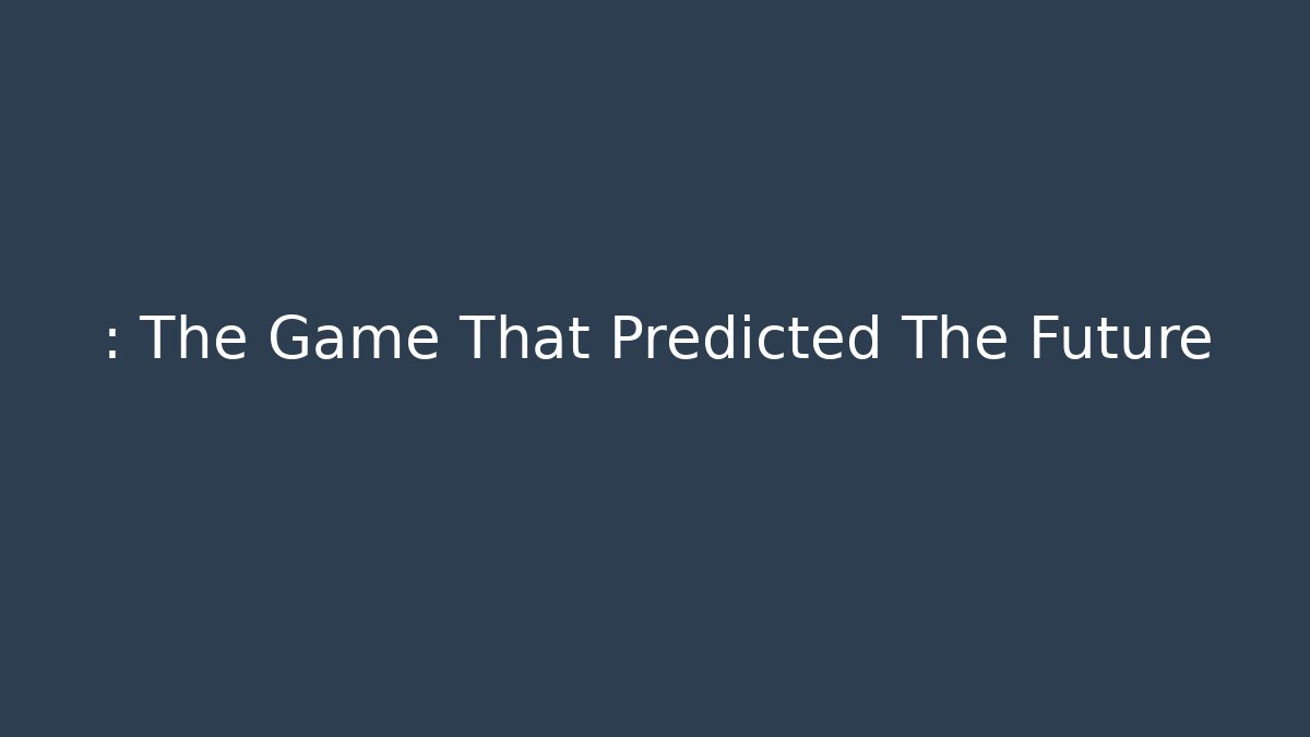 : The Game That Predicted The Future