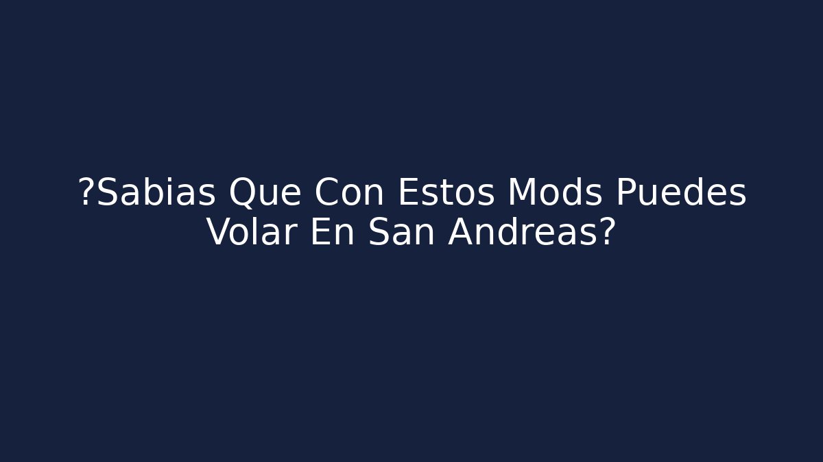 ¿Sabías Que Con Estos Mods Puedes Volar En San Andreas?