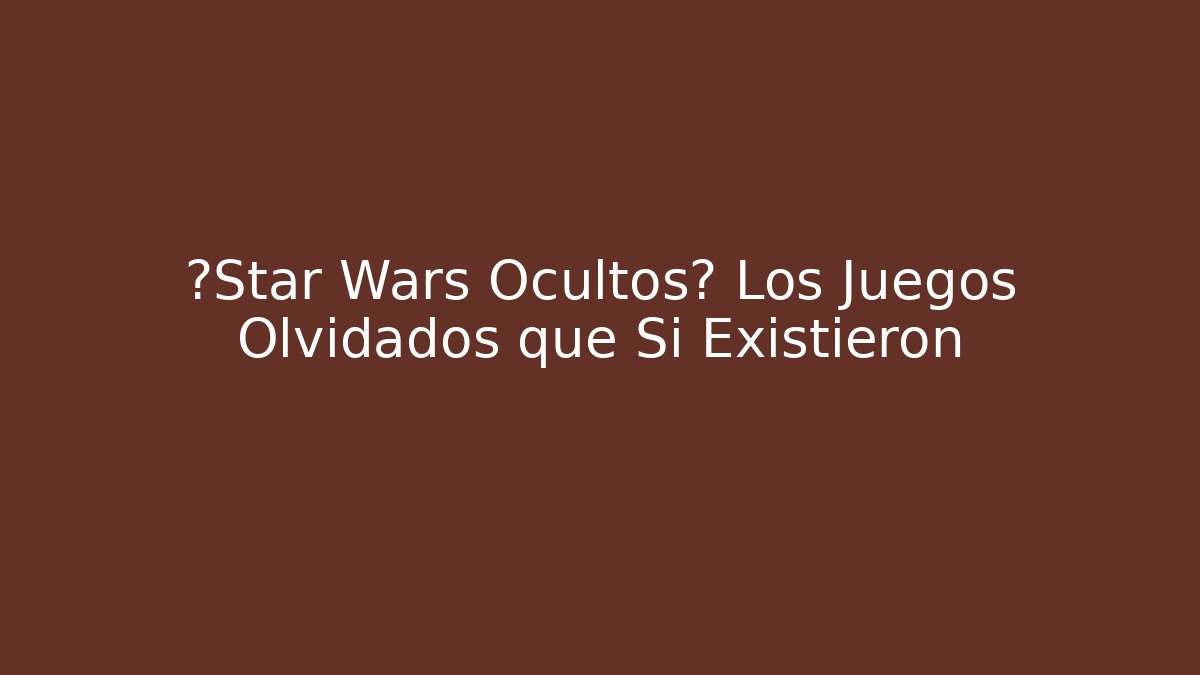 ¿Star Wars Ocultos? Los Juegos Olvidados que Sí Existieron