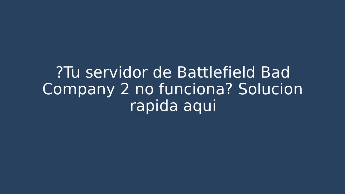 ¿Tu servidor de Battlefield Bad Company 2 no funciona? Solución rápida aquí