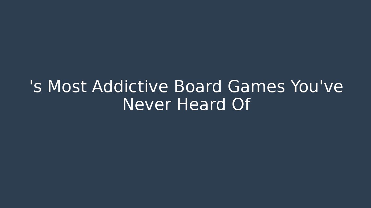 ’s Most Addictive Board Games You’ve Never Heard Of - Critter Realm