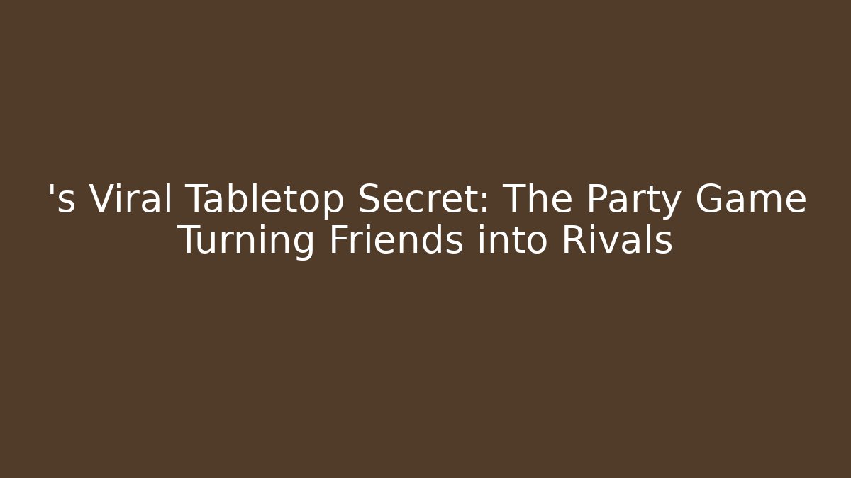 ’s Viral Tabletop Secret: The Party Game Turning Friends into Rivals