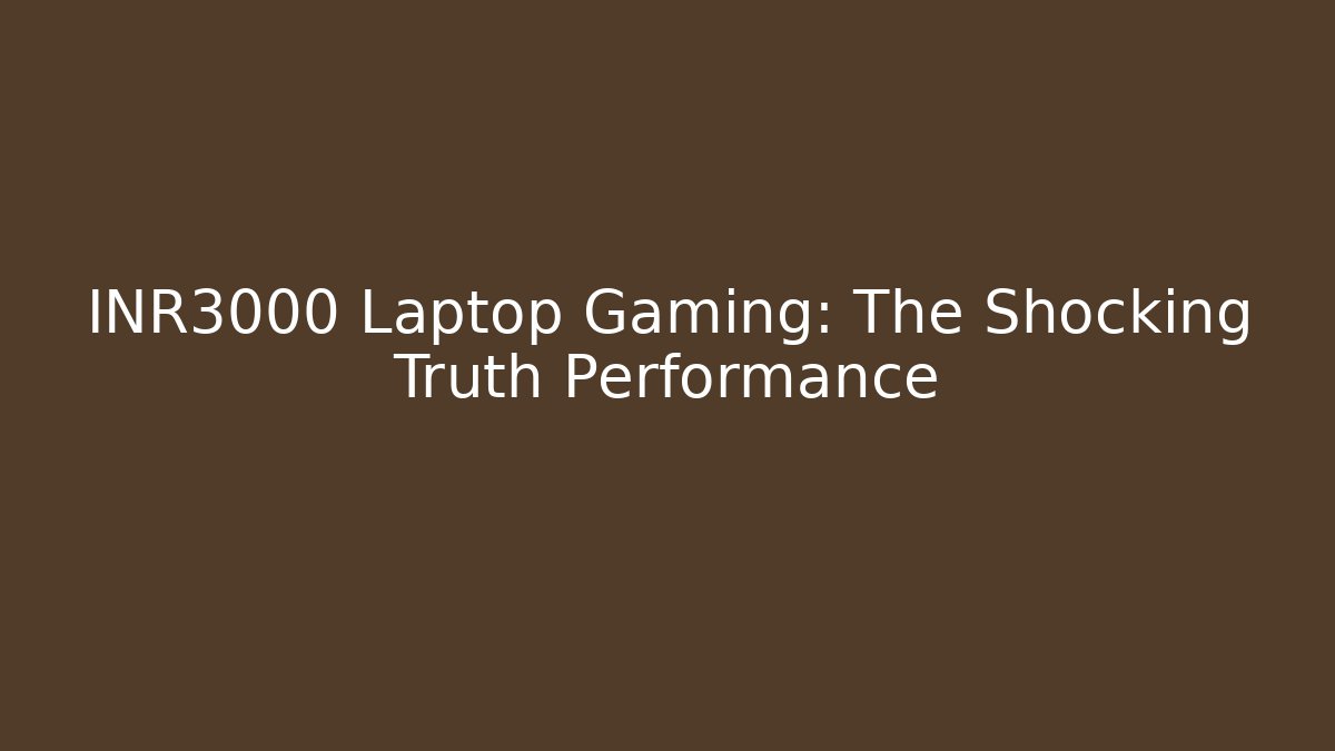 ₹3000 Laptop Gaming: The Shocking Truth Performance