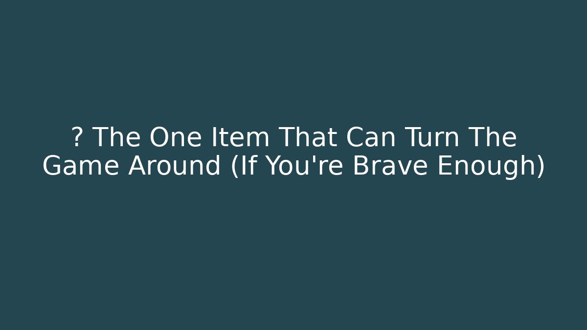 ☕ The One Item That Can Turn The Game Around (If You're Brave Enough)