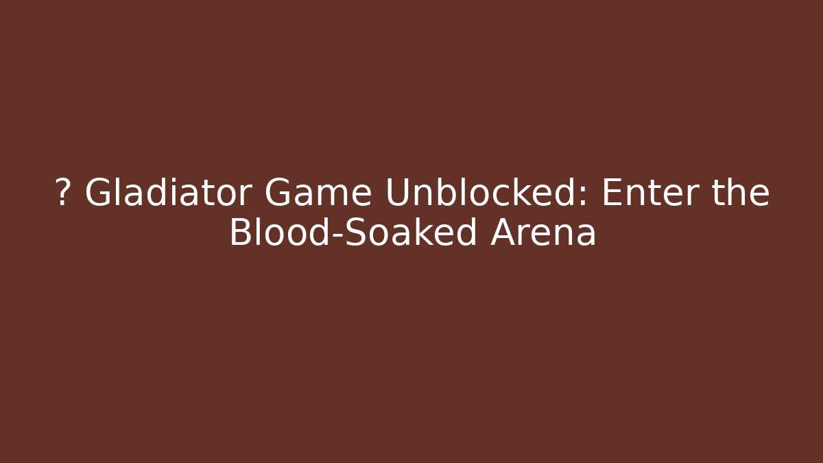 ⚔️ Gladiator Game Unblocked: Enter the Blood-Soaked Arena - Critter Realm