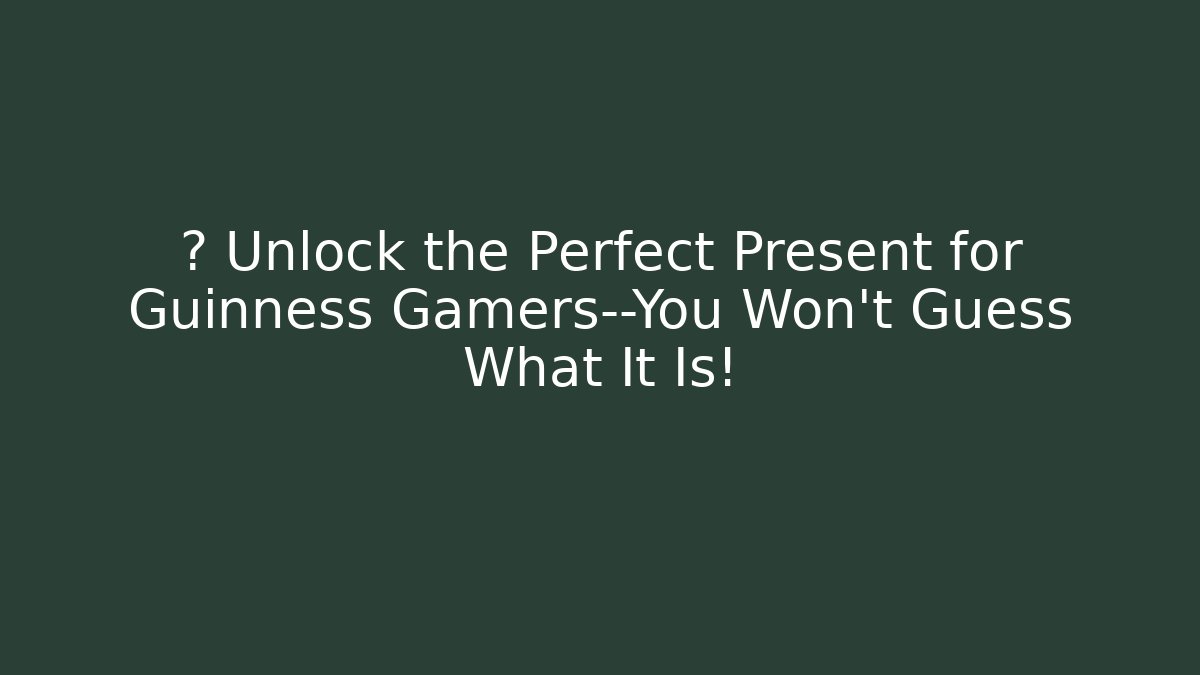 ⚡️ Unlock the Perfect Present for Guinness Gamers—You Won’t Guess What It Is!