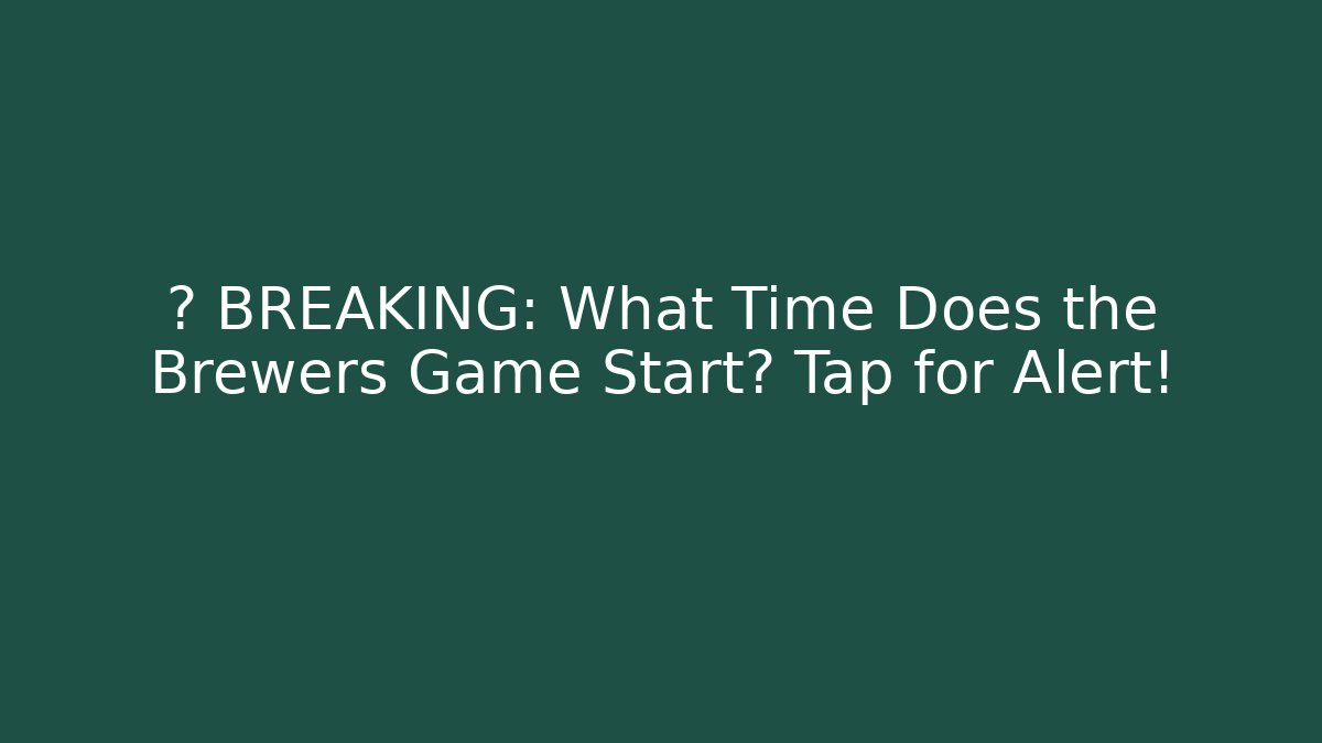 ⚡ BREAKING: What Time Does the Brewers Game Start? Tap for Alert! - Critter Realm
