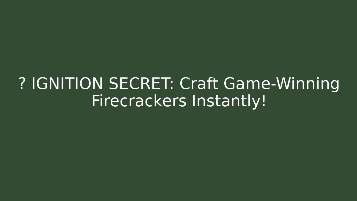 ⚡ IGNITION SECRET: Craft Game-Winning Firecrackers Instantly!