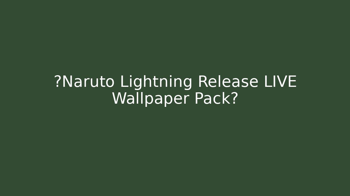 ⚡Naruto Lightning Release LIVE Wallpaper Pack⚡