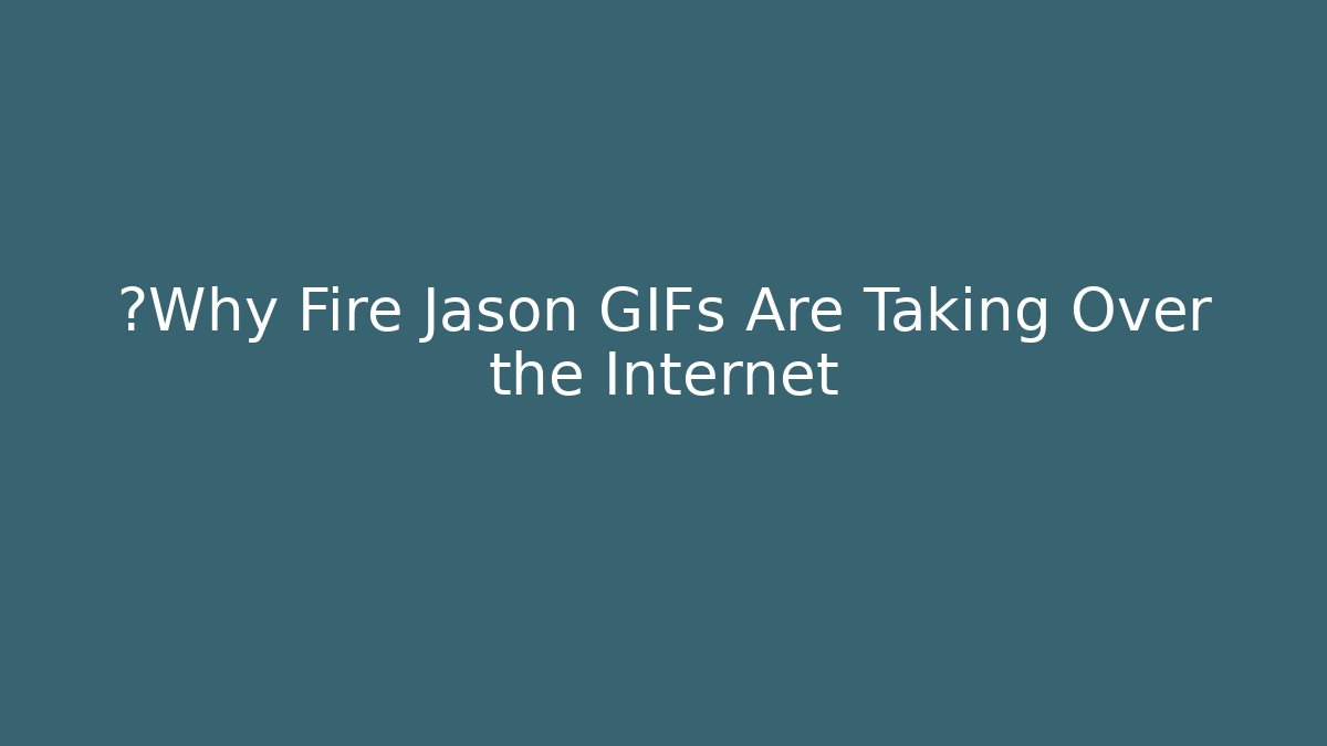 ⚡Why Fire Jason GIFs Are Taking Over the Internet